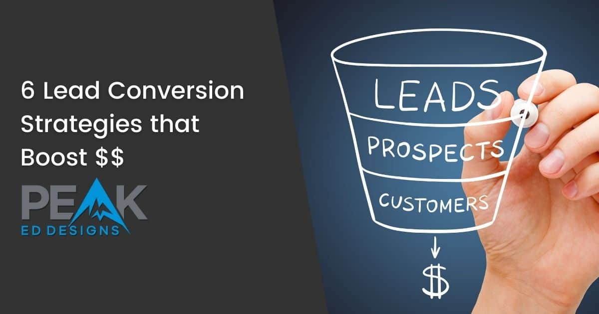 6 Lead Conversion Strategies that Boost $$ - Featured Image | Peak Ed Designs