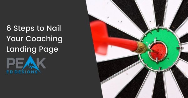 6 Steps to Nail Your Coaching Landing Page - Featured Image | Peak Ed Designs