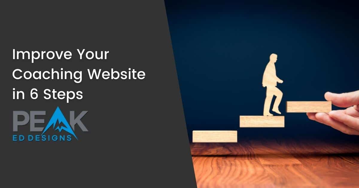 Improve Your Coaching Website in 6 Steps - Blog Featured Image | Peak Ed Designs