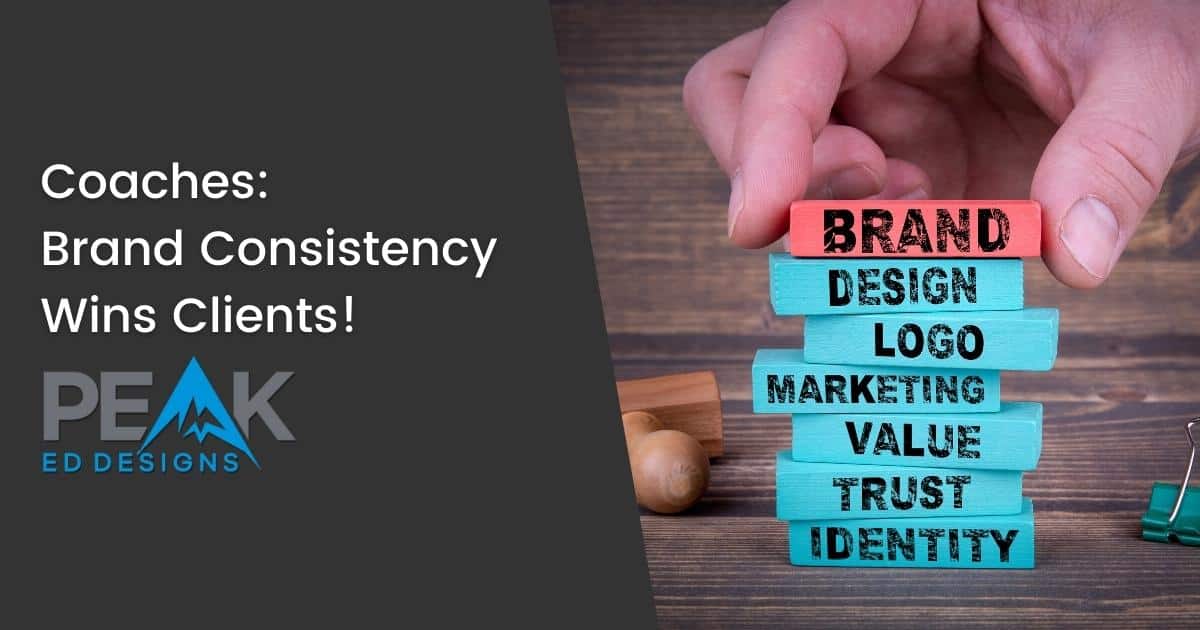 Coaches! Brand Consistency Wins Clients - Featured image | Peak Ed Designs