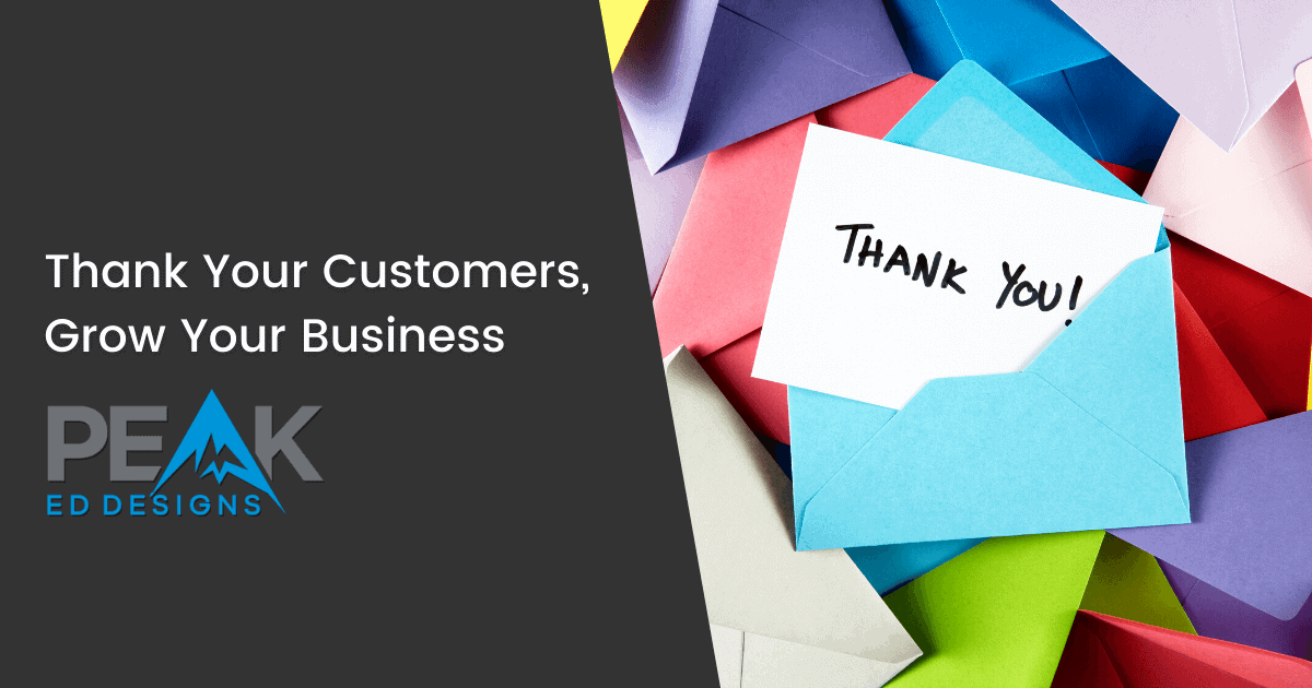 Thank Your Customers, Grow Your Business | Peak Ed Designs blog