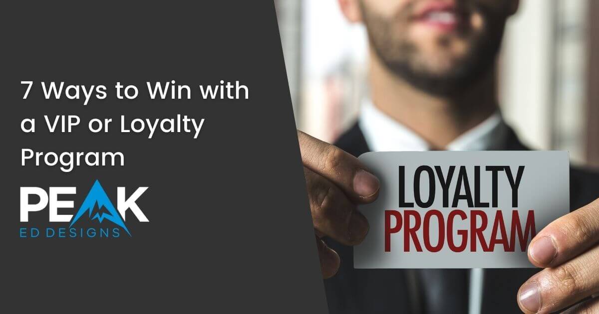 7 Ways to Win with VIP Loyalty Program - Peak Ed Designs Blog Post Featured Image