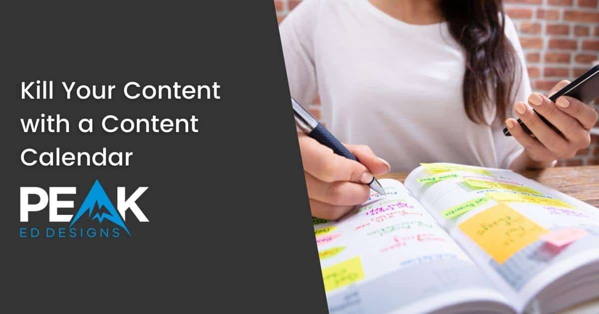 Blog Featured Image of Peak Ed Designs' post Kill Your Content with a Content Calendar